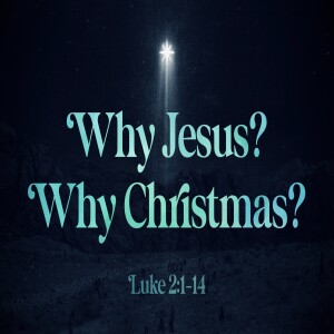 Why Jesus, Why Christmas? Melvin Shuler-December 10, 2023