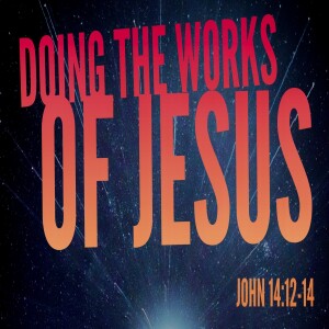 Doing The Works Of Jesus-Pastor Aaron Wilson-February 18, 2024