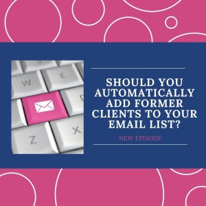 Should You Automatically Add Former Clients To Your Email List