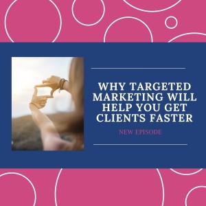 Why Targeted Marketing Will Get You Clients Faster