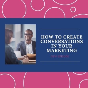 How To Create Conversations In Your Marketing