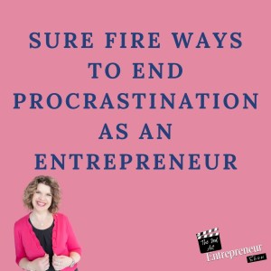 153- Sure Fire Ways To End Procrastination As An Entrepreneur