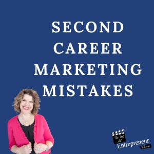 145. Top 3 Second Career Entrepreneur Marketing Mistakes