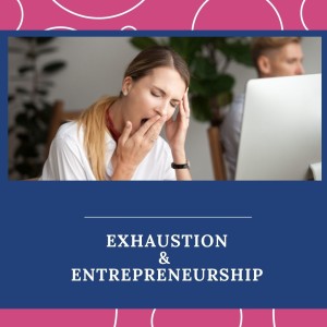 Unlocking Exhaustion and Entrepreneurship And How To Cure It