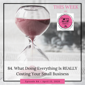 What Doing Everything Is REALLY Costing Your Small Business