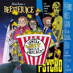 Ep. 14: Beetlejuice (1988) and Psycho (1960)