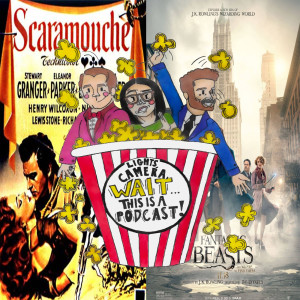 Ep. 19: Scaramouche (1952) and Fantastic Beasts and Where To Find Them (2016)