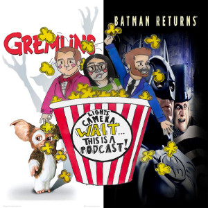 Ep. 23: Gremlins (1984) and Batman Returns (1992)