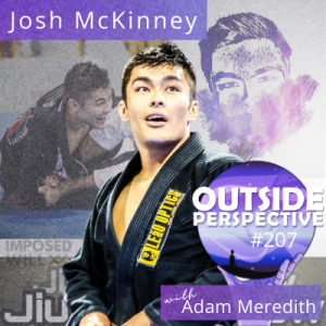 Josh McKinney: Podcasting, Business & Simplifying Jiu Jitsu - OP207