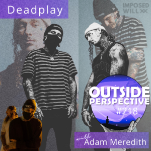 Deadplay: Stranded in Chicago, Almost Arrested & Creating Music - OP218