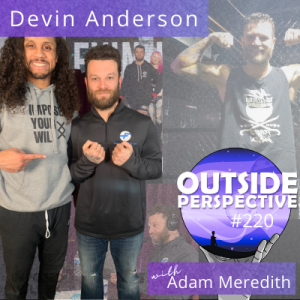 Devin Anderson: Self Discovery, Family & Overcoming Ego - OP220