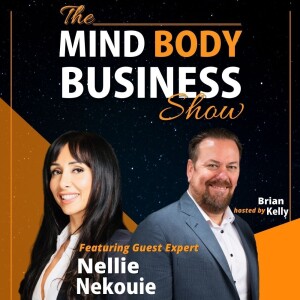 Ep 304: Highly Successful Entrepreneur Nellie Nekouie On The Mind Body Business Show