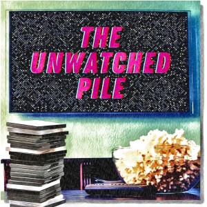 The Unwatched Pile #8 | with Special Guest John Mathews of Indicator Cast
