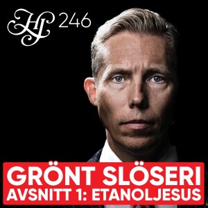 #246 - GRÖNT SLÖSERI - AVSNITT 1: ETANOLJESUS