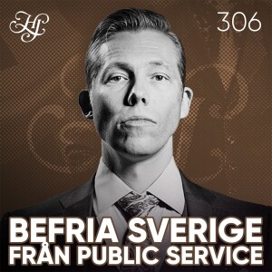 #306 - BEFRIA SVERIGE FRÅN PUBLIC SERVICE