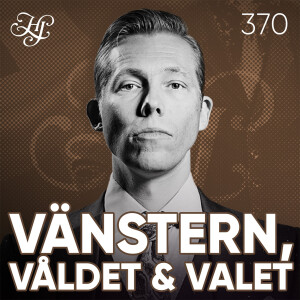 #370 - VÄNSTERN, VÅLDET & VALET