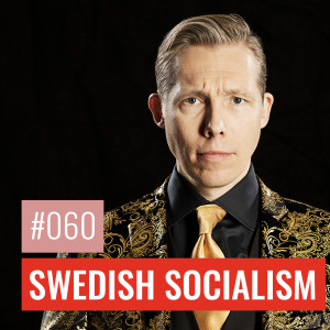 #60 THE TRUTH ABOUT SWEDISH SOCIALISM: Debunking the lies of the left