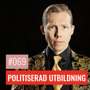 #69 POLITISERAD UTBILDNING: Vänsterns oliedliga lätthet