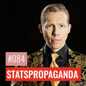 #84 STATSPROPAGANDA: När makten opinionsbildar