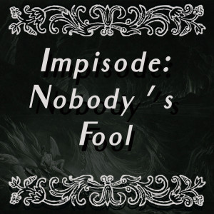 Minisode 1: Nobody’s Fool