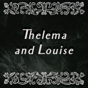 Episode 11: Thelema and Louise Feat Mir!