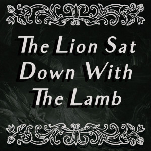 Episode Four: The Lion Sat Down With The Lamb
