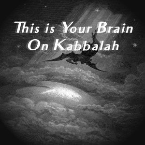 Episode 24: Klipoth pt 3: This is Your Brain on Kabbalah