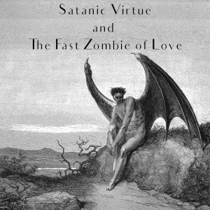 Episode 18: Satanic Virtue and The Fast Zombie of Love