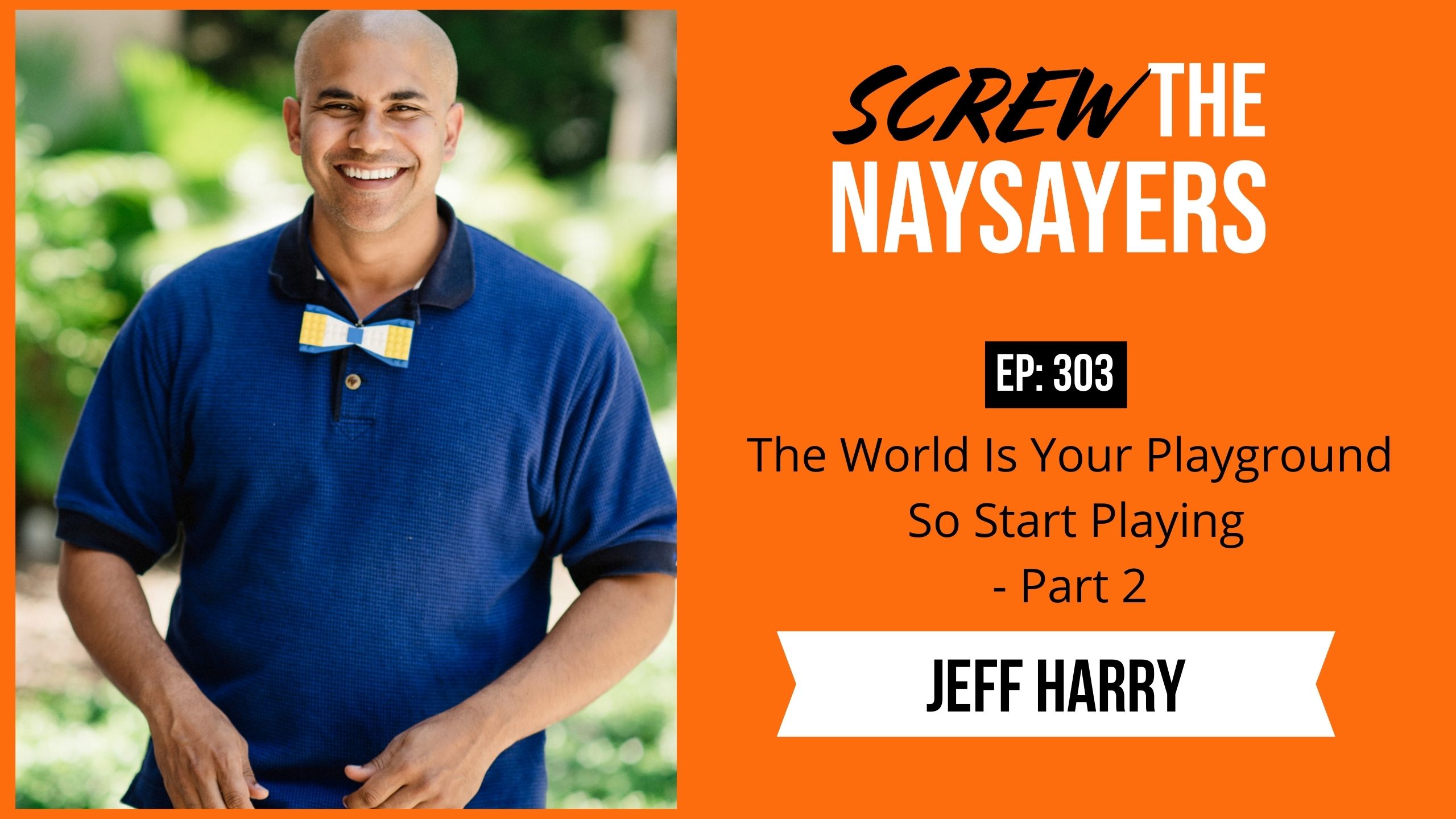 The World Is Your Playground So Start Playing  | Jeff Harry - Part 2