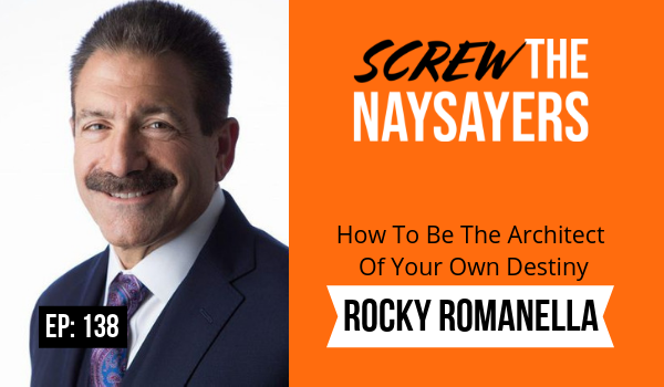 Ep 138 How To Be The Architect Of Your Own Destiny | Rocky Romanella
