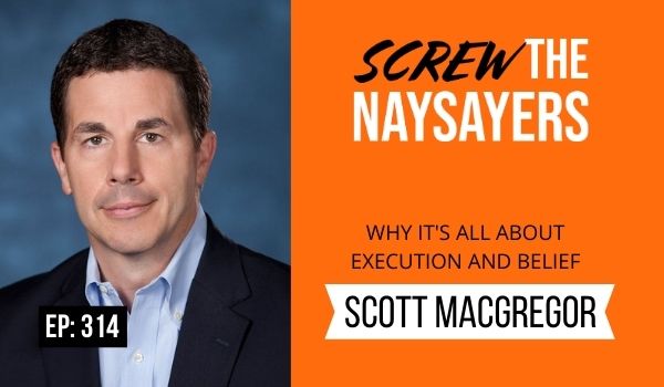 Why It’s All About Execution and Belief | Scott MacGregor