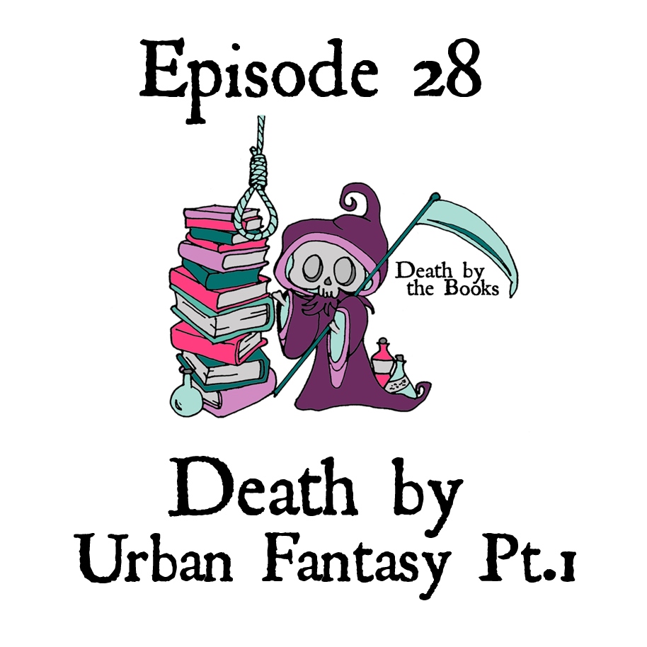 Episode 28 - Death by Urban Fantasy Pt. 1