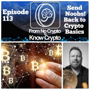 Episode 113: Send Noobs! Back to Crypto Basics