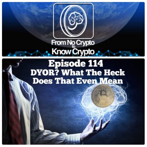 Episode 114: DYOR? What The Heck Does That Even Mean?