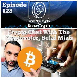 Episode 128: Crypto Chat With The Cryptovator, Belal Miah