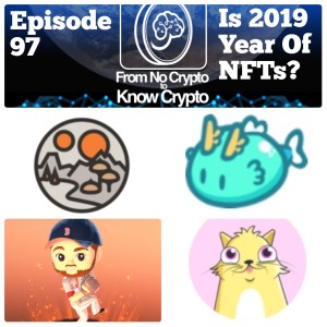 Episode 97: Is 2019 Going To Be A Big Year for NFTs?