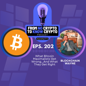 Episode 202: What Bitcoin Maximalists Get Wrong...And What They Get Right