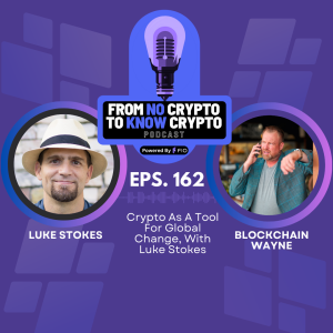 Episode 162: Crypto As A Tool For Global Change, With Luke Stokes