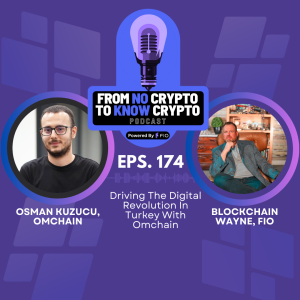 Episode 174: Driving The Digital Revolution In Turkey With Omchain