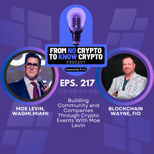 Episode 217: Building Community and Companies Through Crypto Events With Moe Levin