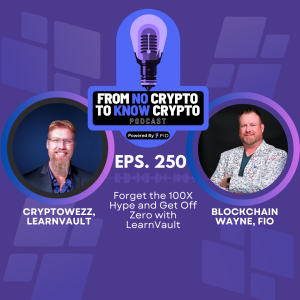 Episode 250: Forget the 100x Hype and Get Off Zero with LearnVault