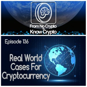 Episode 136: Real World Cases For Cryptocurrency 