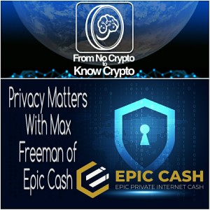 Episode 138: Privacy Matters with Max Freeman of Epic Cash