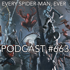 Podcast #663-EVERY SPIDER-MAN, EVER