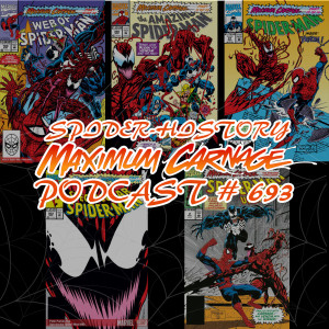 Podcast #693 Spider-History Maximum Carnage Pt. 3