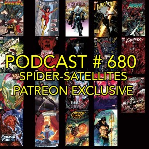 Podcast #680 Spider-Satellite Patreon Exclusive 19 Issue Review