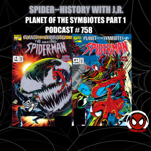 Podcast #758 Spider-History Planet of the Symbiotes Part 1