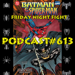 Podcast #613 Friday Night Batman Fight Round Two