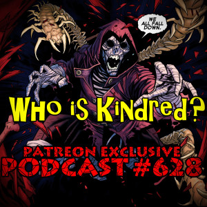 Podcast #628 Who is Kindred? Patreon Exclusive Episode