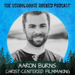 Homeschooling and Christ-Centered Filmmaking - Aaron Burns